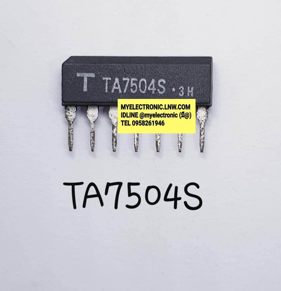 ขาย TA7504S ยี่ห้อ TOSHIBA ตัวถัง SIL7ขา IC ไอซี TA7504 Sราคา ตัวละ หน่วย . . . . . . บาท